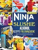 Ninja Slushie Alkohol Rezepte für Erwachsene: Einfache Gefrorene Cocktails, Wodka, Smoothies und Kreative Leckereien mit Anpassbaren Mischungen und Eistricks für Jede Gelegenheit