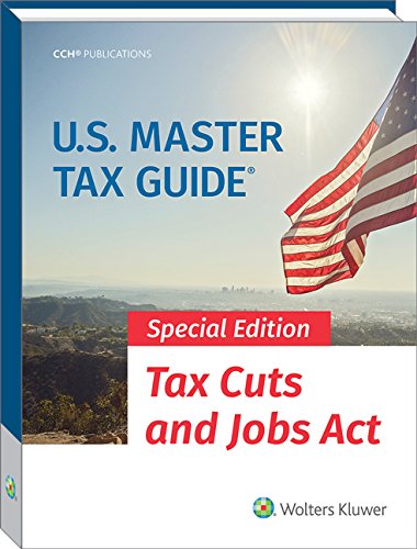 U.S. Master Tax Guide 2018 + Top Federal Tax Issues for 2018 CPE Course: Tax Cuts and Jobs Act
