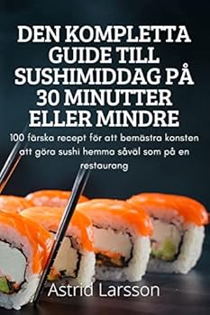 Paperback Den Kompletta Guide Till Sushimiddag P? 30 Minutter Eller Mindre [Swedish] Book