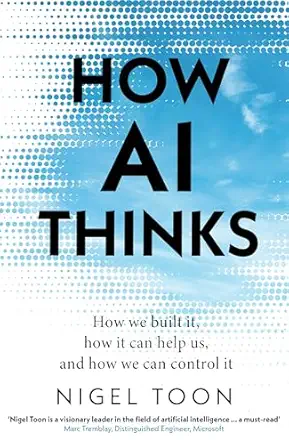 How AI Thinks: How we built it, how it can help us, and how we can control it How AI Thinks: How we built it, how it can help us, and how we can control it book cover