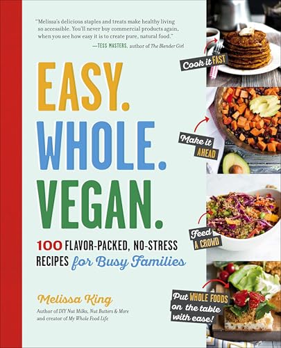 Easy. Whole. Vegan.: 100 Flavor-Packed, No-Stress Recipes for Busy Families (English Edition)