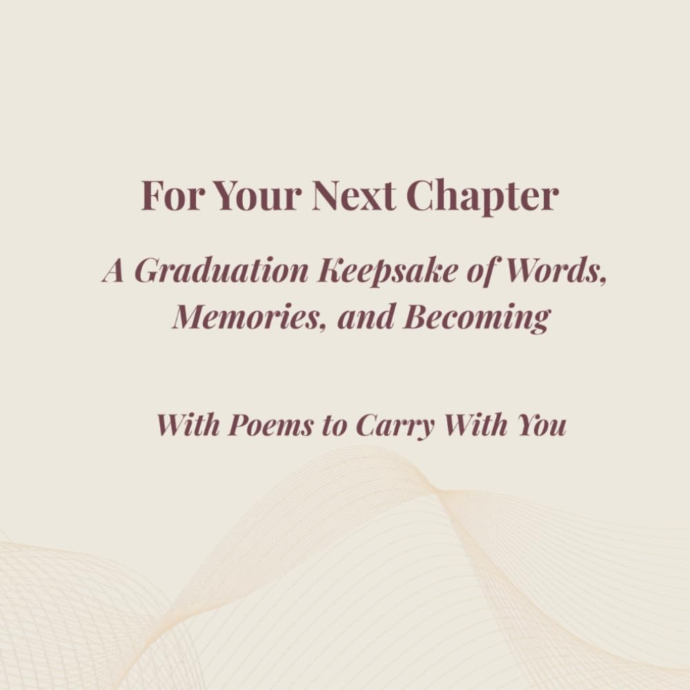 For Your Next Chapter - A Graduation Keepsake of Words, Memory, and Becoming