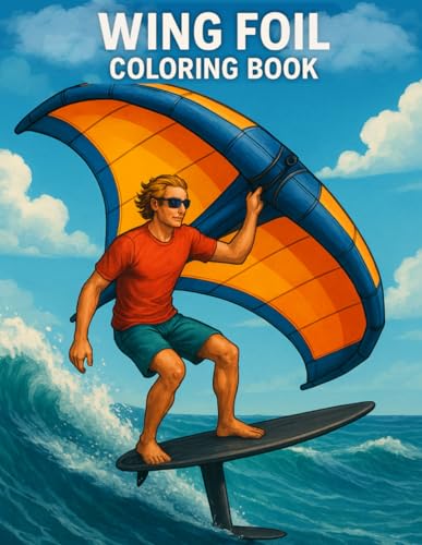 Wing Foil Coloring Book: Soar Above the Waves — 30+ Unique Designs for Wing Surfing Lovers, Foil Riders & Ocean Dreamers