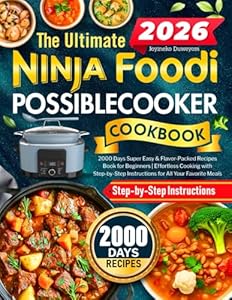 The Ultimate Ninja Foodi PossibleCooker Cookbook: 2000 Days Super Easy & Flavor-Packed Recipes Book for Beginners | Effortless Cooking with Step-by-Step Instructions for All Your Favorite Meals