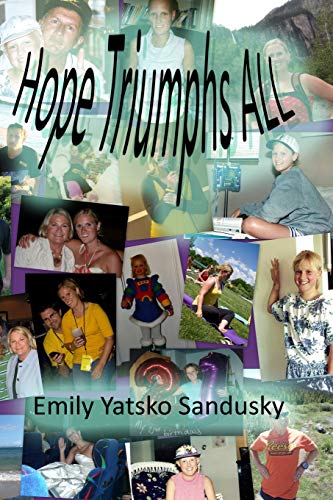 Hope Triumphs ALL: A true inspirational life story of a young four-time cancer survivor