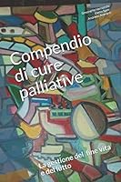 Compendio di cure palliative: le cure di fine vita 1549884670 Book Cover