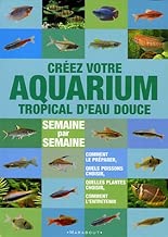 Download Créer votre aquarium tropical d'eau douce : Semaine par semaine PDF