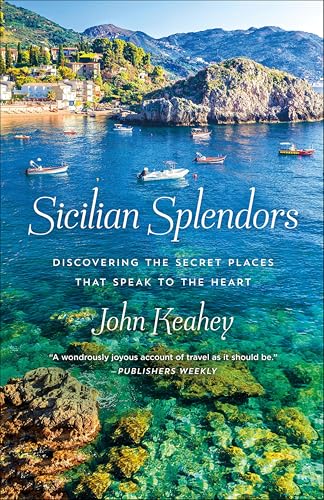 Sicilian Splendors: Discovering the Secret Places That Speak to the Heart