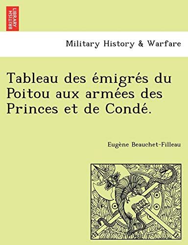 Tableau Des E Migre S Du Poitou Aux Arme Es Des Princes Et de Conde . (French Edition)
