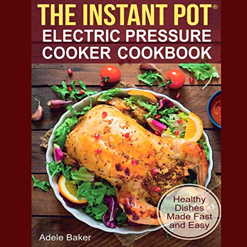 The Instant Pot Electric Pressure Cooker Cookbook. Healthy Dishes Made