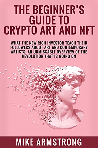 The Beginner’s Guide to Crypto Art and NFT: What The
