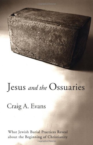 Jesus and the Ossuaries: What Jewish Burial Practices Reveal about the Beginning of Christianity