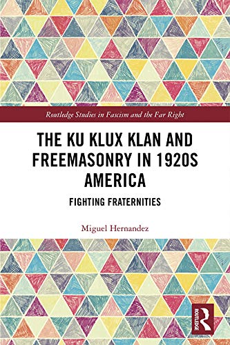 The Ku Klux Klan and Freemasonry in 1920s America: Fighting Fraternities (Routledge Studies in Fascism and the Far Right)      1st Edition, Kindle Edition