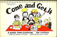 Come and Get It: A Natural Foods Cookbook for Children 0960369627 Book Cover