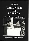 EREIGNISSE IM LUBÉRON. Wahrnehmungen in der Provence 1961-2000