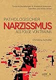 Pathologischer Narzissmus als Folge von Trauma: Toxische Beziehungen & Kreisläufe erkennen, beenden und heilen lernen