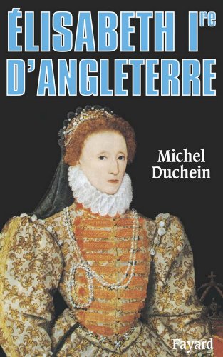 Télécharger Elisabeth Ire d'Angleterre : Le pouvoir et la séduction (Biographies Historiques) Livre eBook France