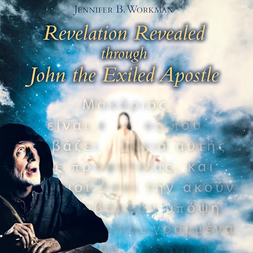 Revelation Revealed Through John the Exiled Apostle : Jennifer B. Workman episode artwork