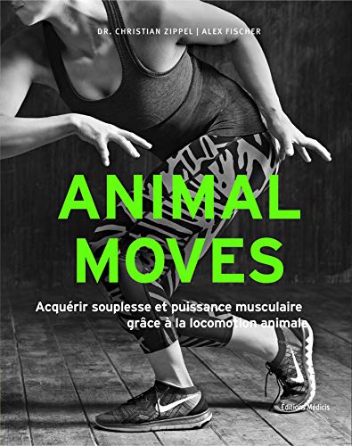 Télécharger Animal moves : Acquérir souplesse et puissance musculaire grâce à la locomotion animale PDF Ebook En Ligne