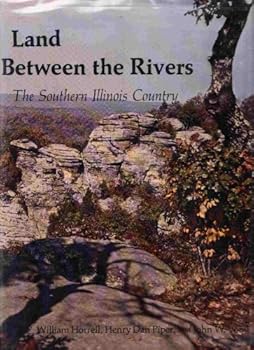 Land Between the Rivers: The Southern Illinois Country (Southern Illinois University centennial publications)