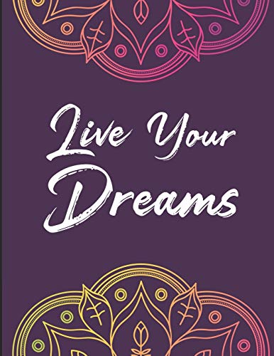 LIVE YOUR DREAMS: POSITIVE AFFIRMATIONS COLORING BOOK- COLORING PAGES WITH MOTIVATIONAL QUOTES AND STRESS RELIEVING DESIGNS FOR RELAXATION