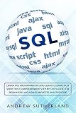 SQL: Learn SQL Programming and Learn Coding Fast with This Comprehensive Step by Step Guide for Beginners. Including Projects and Exercise.