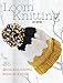 Loom Knitting: 35 quick and colorful knits on a loom