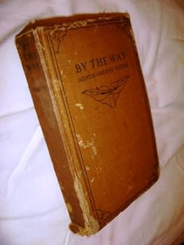 By the Way: Travel Letters Written During Several Journeys Abroad Describing Sojourns in England, Scotland, Ireland, France ...