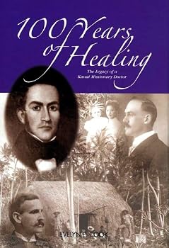 Hardcover 100 Years Of Healing: The Legacy of a Kauai Missionary Doctor Book