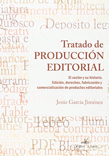 Tratado de producción editorial: El sector y su historia. Edición, derechos, fabricación y comercialización de productos editoriales (Spanish Edition)