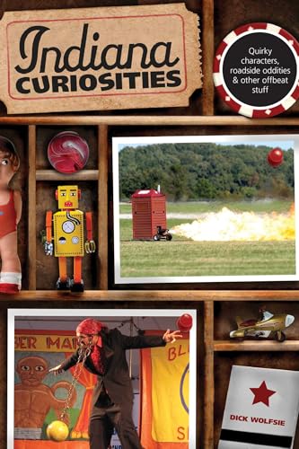 Indiana Curiosities: Quirky Characters, Roadside Oddities & Other Offbeat Stuff (Curiosities Series)