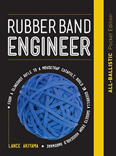 Rubber Band Engineer: All-Ballistic Pocket Edition: From a Slingshot Rifle to a Mousetrap Catapult, Build 10 Guerrilla Gadgets from Household Hardware Kindle Edition