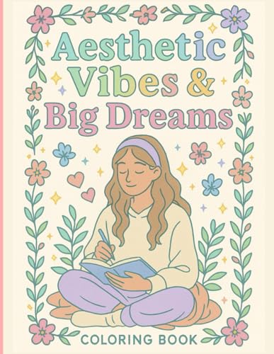 Aesthetic Vibes & Big Dreams: Teen Girl Coloring Book