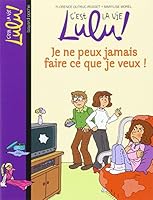 JE NE PEUX JAMAIS FAIRE CE QUE JE VEUX (C'est la vie Lulu 2747015874 Book Cover