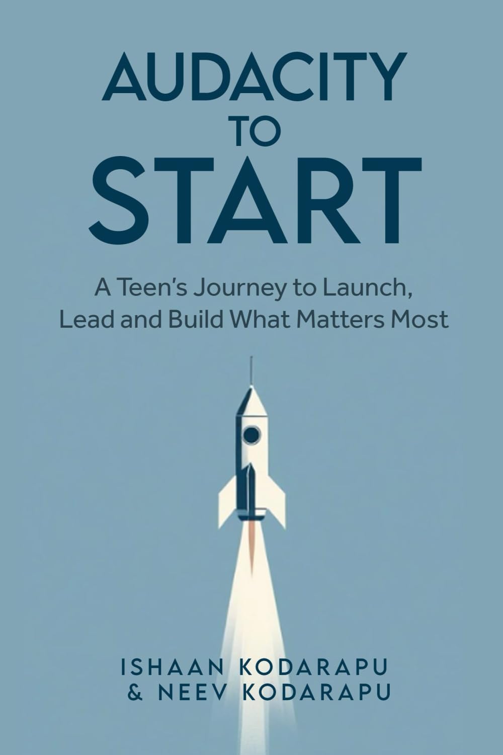 Audacity to Start: A Teen’s Journey to Launch, Lead, and Build What Matters Most