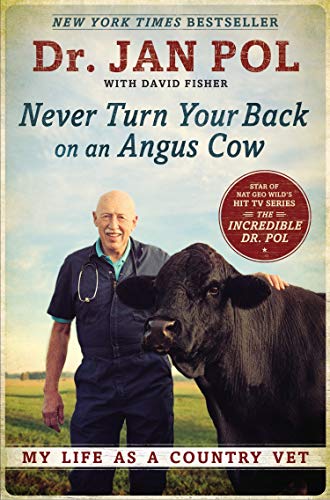 Never Turn Your Back on an Angus Cow: My Life as a Country Vet Dr. Jan Pol - Paperback