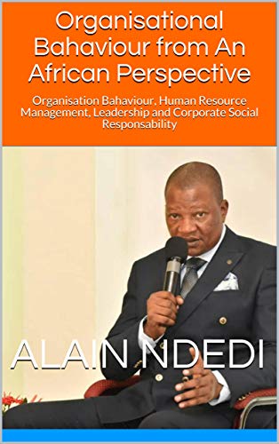 Organisational Bahaviour from An African Perspective: Organisation Bahaviour, Human Resource Management, Leadership and Corporate Social Responsability (NDEDI ALAIN AIME) (English Edition)