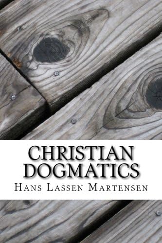 Christian Dogmatics: A Compendium of the Doctrines of Christianity