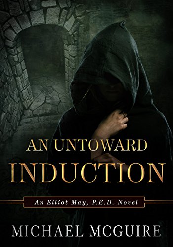 An Untoward Induction: An Elliot May, P.E.D. Novel (Elliot May, P.E.D. Novels Book 1) (English Edition)
