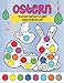 Ostern Punktmarkierungen Aktivitätsbuch: Leichte und einfache Malbücher mit Hasen, Eiern ... und mehr! | Perfekte Idee zum Füllen von Körben für Vorschulkinder und Kleinkinder (Mädchen und Jungen)
