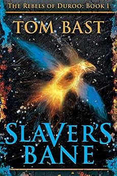 Slaver's Bane: Evil within and around, desperate rebels, a demented Mage, two unwitting heroes, and the beginnings of a great rebellion... (The Rebels of Duroo Book 1) by [Tom Bast]