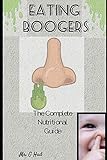 Eating Boogers: The complete nutritional guide (Gag Gift Books)
