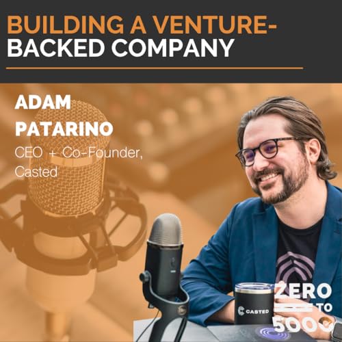Building a Venture-Backed Company with Casted CEO Adam Patarino