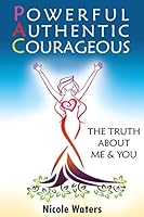 Powerful Authentic Courageous: The Truth about Me and You 1519230060 Book Cover
