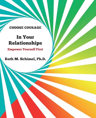 Choose Courage In Your Relationships: Empower Yourself First (Choose Courage Handbook #3)