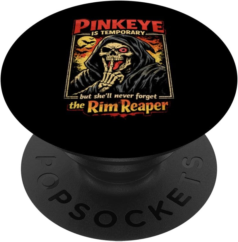 Pinkeye is Temporary But She'll Never Forget The Rim Reaper PopSockets Adhesive PopGrip