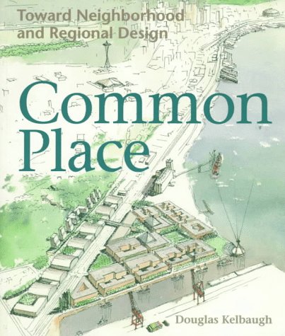 Common Place: Toward Neighborhood and Regional Design (Samuel and Althea Stroum Books xx)