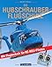 Price comparison product image Die Hubschrauber Flugschule mit Flugtechnik für RC-Heli-Piloten: Mit Flugtechnik für RC-Heli-Piloten