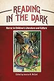 Reading in the Dark: Horror in Children's Literature and Culture (Children's Literature Association Series)