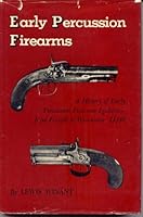 Early Percussion Firearms: A History of Early Percussion Ignition - From Forsyth to Winchester, 44/40 B000O15G7W Book Cover